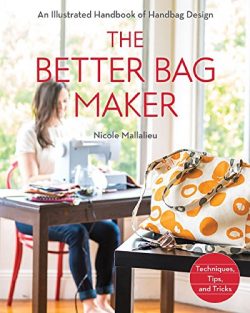 The Better Bag Maker: An Illustrated Handbook of Handbag Design • Techniques, Tips, and Tricks