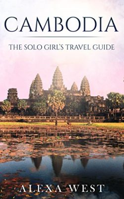 Cambodia: The Solo Girl’s Travel Guide