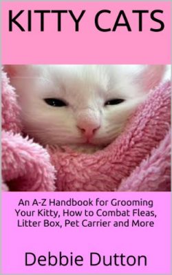 Kitty Cats: An A-Z Handbook for Grooming Your Kitty, How to Combat Fleas, Litter Box, Pet Carrie ...