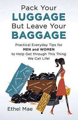 Pack Your Luggage but Leave Your Baggage: Practical Everyday Tips for Men and Women to Help Get  ...